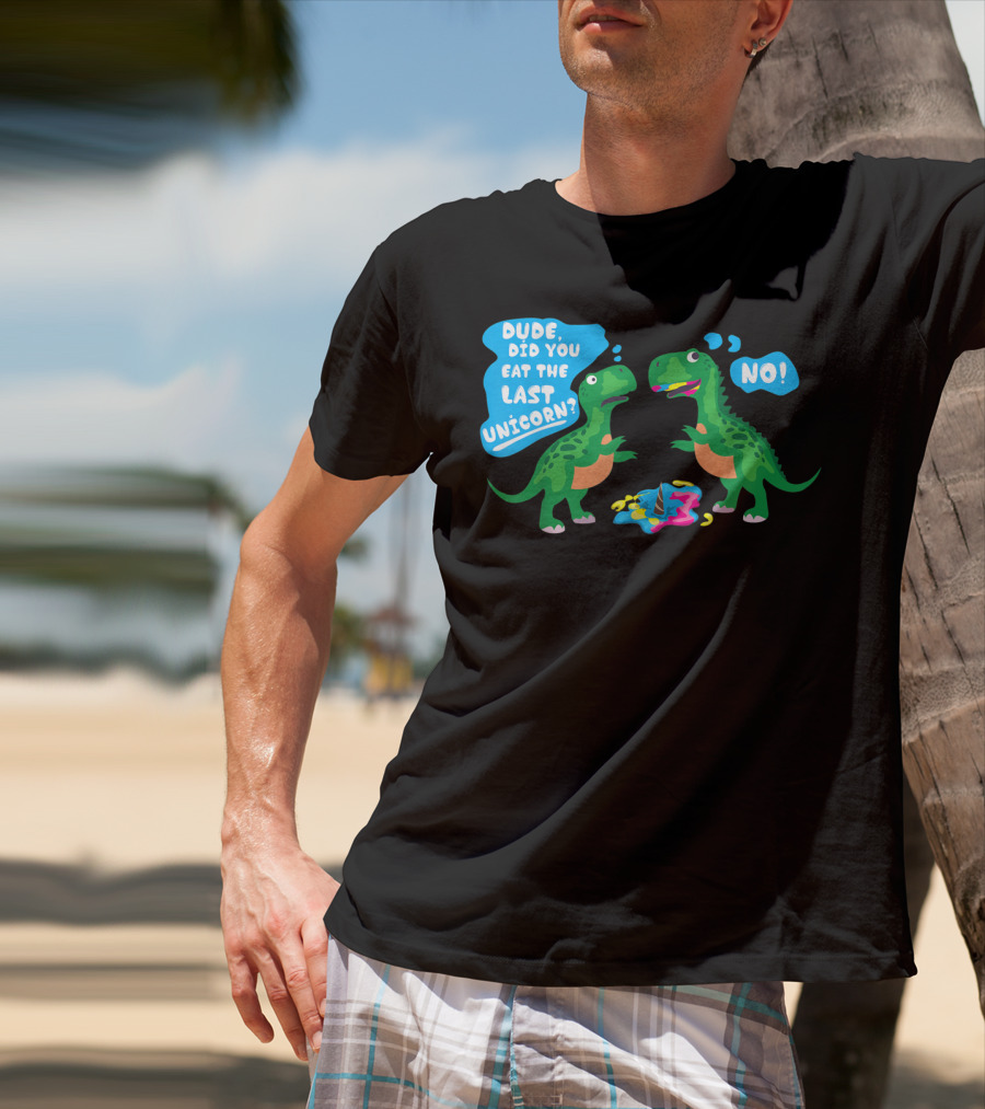 Dude Did You Eat The Last Unicorn No Dinosaur Scene T-Shirt