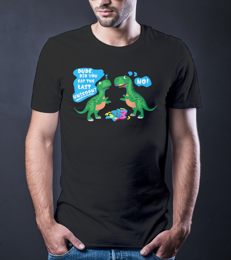 Dude Did You Eat The Last Unicorn No Dinosaur Scene T-Shirt