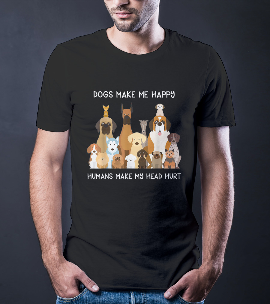 Dogs Make Me Happy Humans Make My Head Hurt Funny T-Shirt