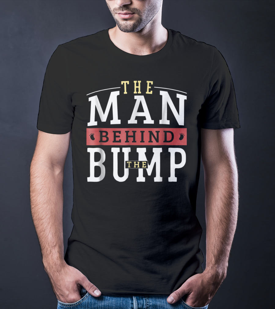 The Man Behind The Bump Expectant Father First Time Future Daddy Dad T-Shirt
