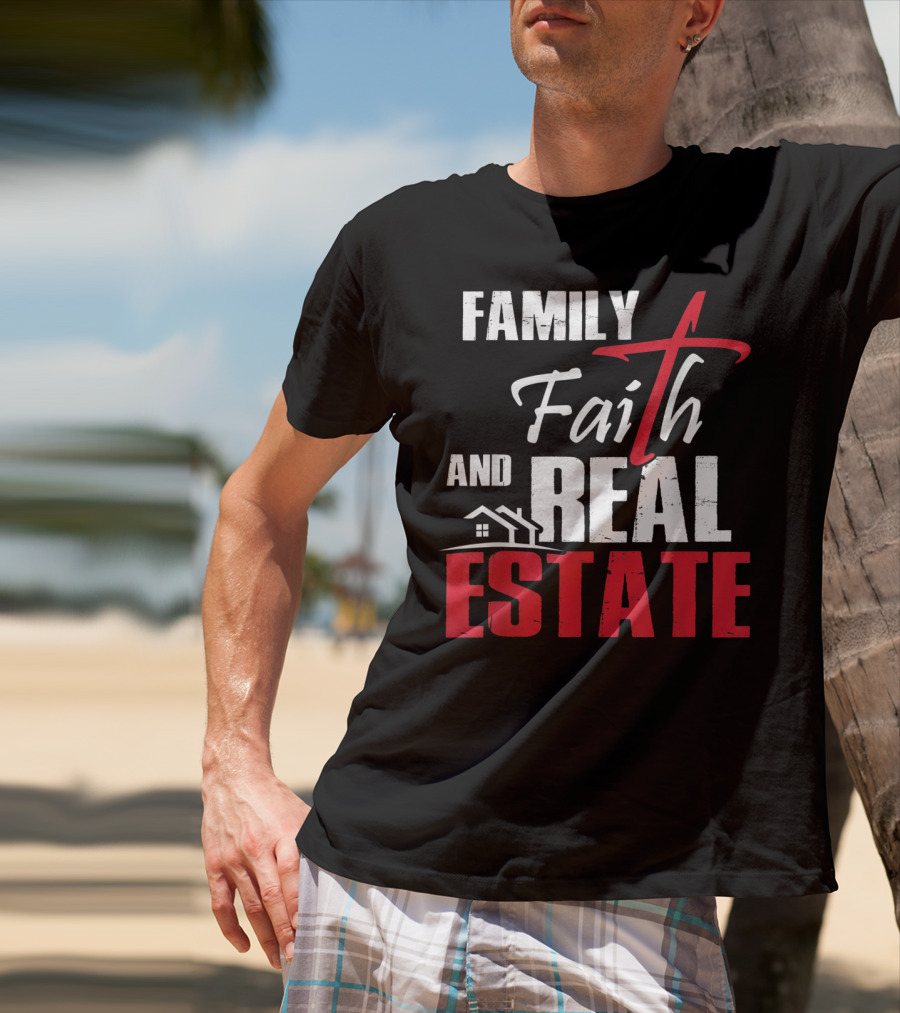 Family Faith And Real Estate Realtor House T-Shirt