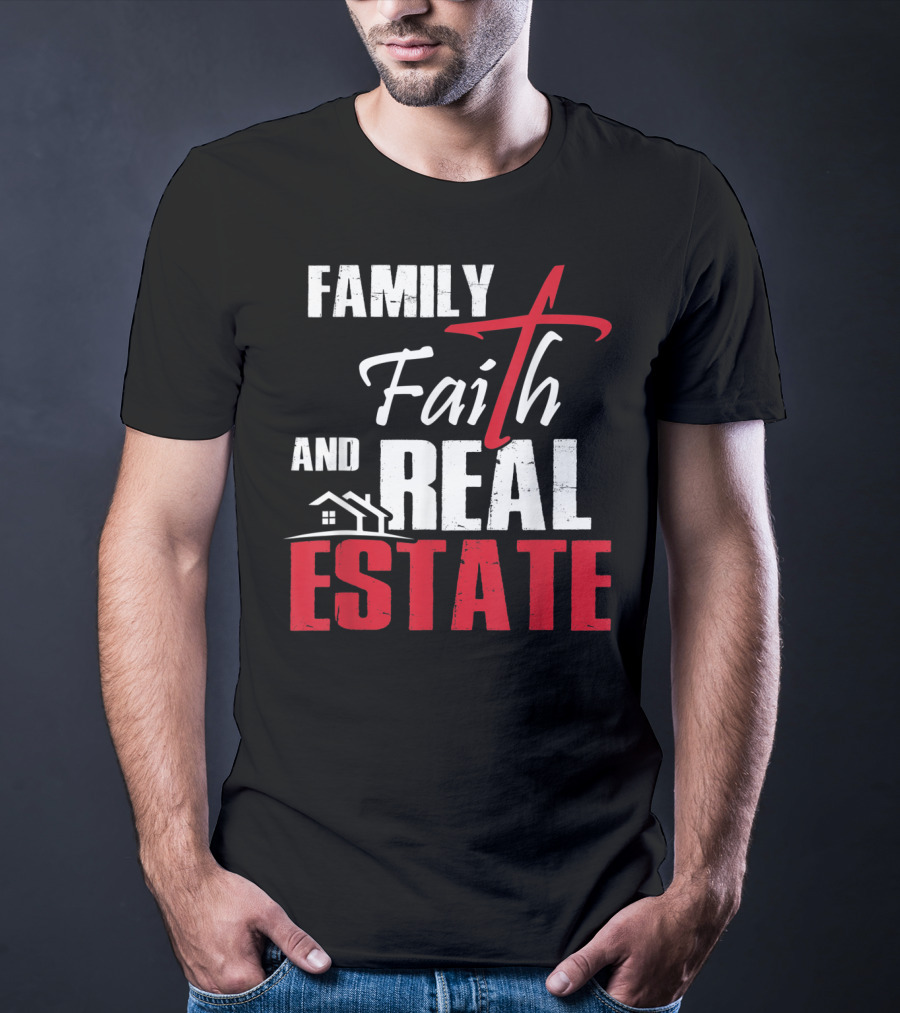 Family Faith And Real Estate Realtor House T-Shirt