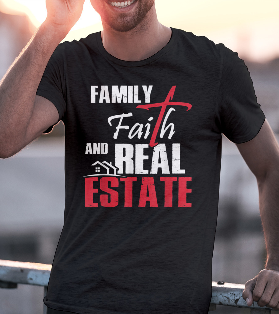Family Faith And Real Estate Realtor House T-Shirt