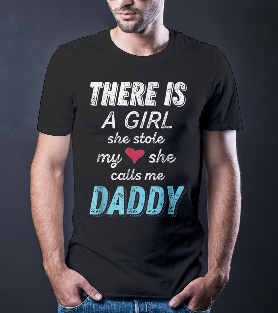 There Is A Girl She Stole My Heart She Calls Me Daddy Fathers Day From Daughter Ne T-Shirt