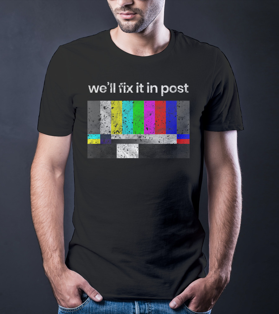 We'll Fix It In Post Color Bars Cinematographer Filmmaker T-Shirt