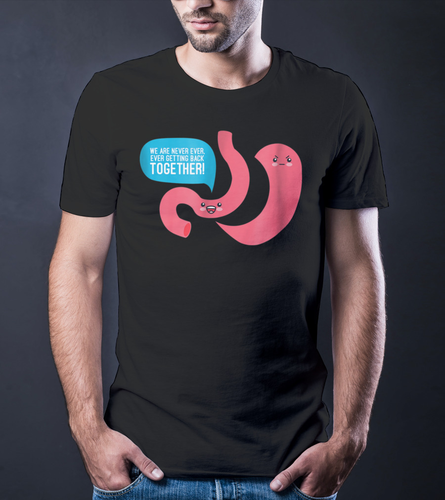 We Are Never Ever Getting Back Together Funny Bariatric Stomach Cartoon T-Shirt