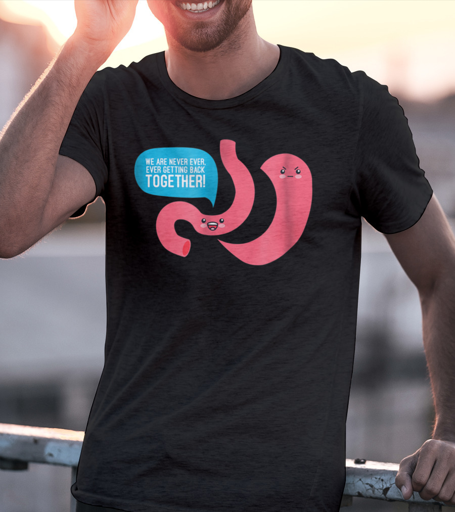 We Are Never Ever Getting Back Together Funny Bariatric Stomach Cartoon T-Shirt