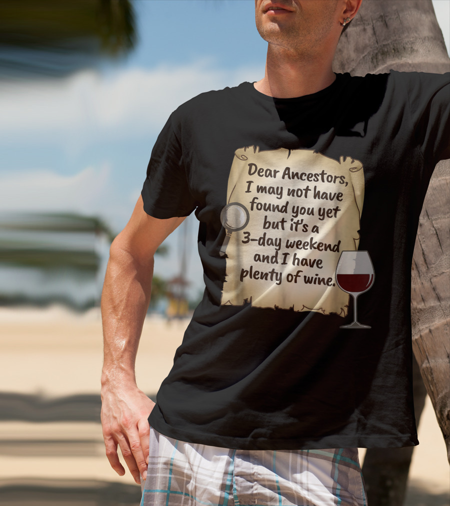 Dear Ancestors 3-Day Weekend Plenty Of Wine T-Shirt