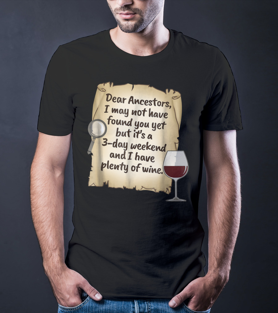 Dear Ancestors 3-Day Weekend Plenty Of Wine T-Shirt