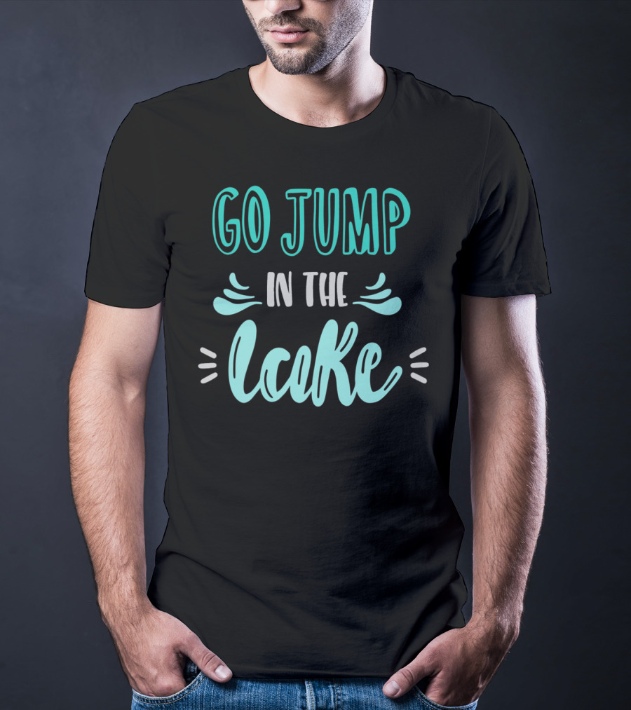 Go Jump In The Lake Summer Fun Adventure T-Shirt