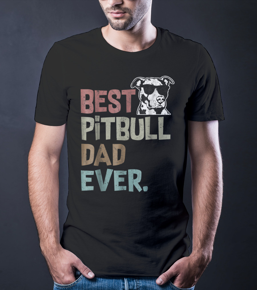 BEST PITBULL DAD EVER Pitbull Dad Best Pittie T-Shirt