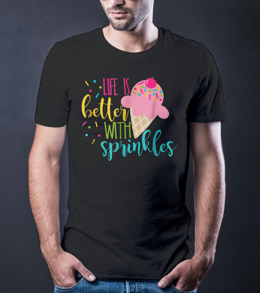Life Is Better With Sprinkles Ice Cream Cone Delight T-Shirt