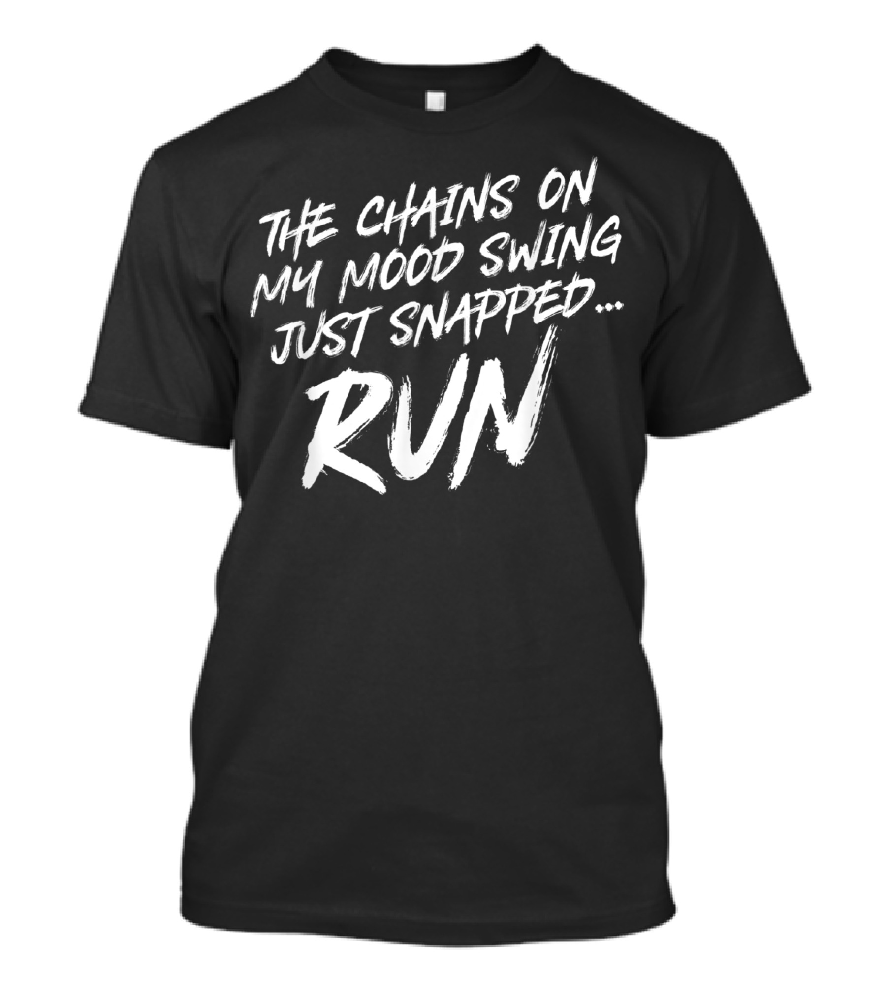 The Chains On My Mood Swing Just Snapped Run T-Shirt