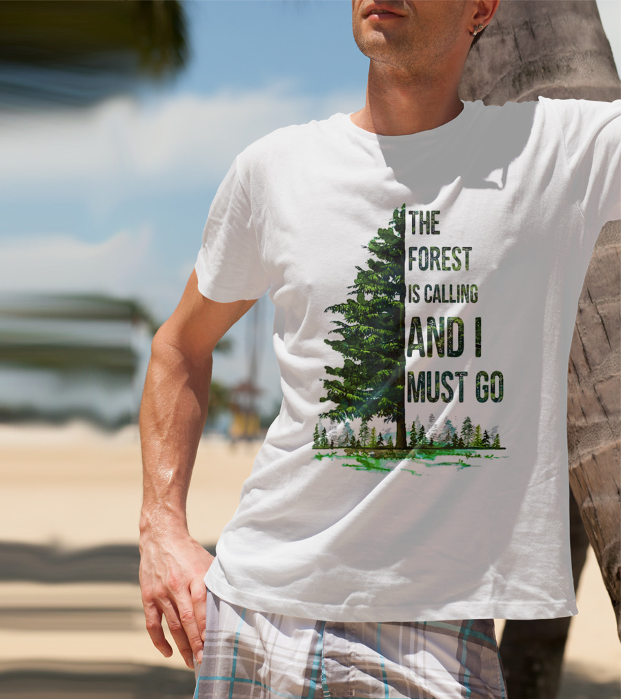 The Forest Is Calling And I Must Go Pine Tree With Forest Background T-Shirt