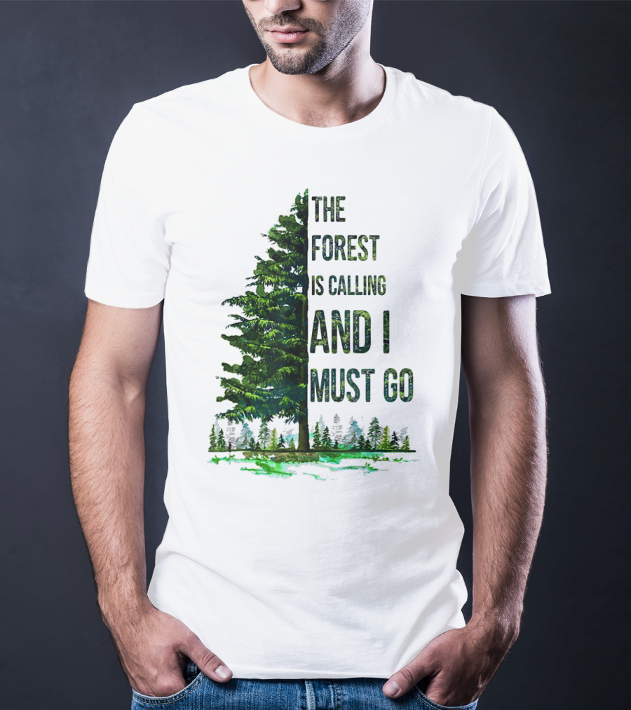 The Forest Is Calling And I Must Go Pine Tree With Forest Background T-Shirt