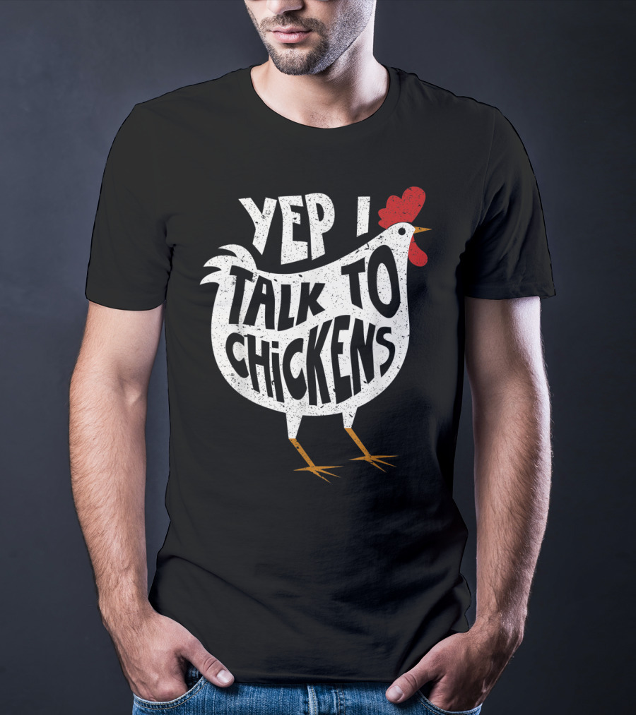 Yep I Talk To Chickens Chicken Buffs T-Shirt