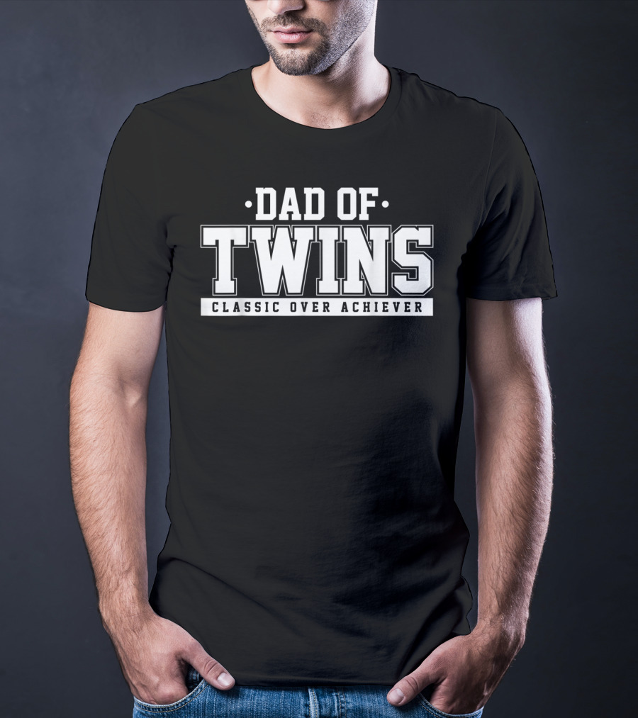 Dad Of Twins Classic Over Achiever T-Shirt