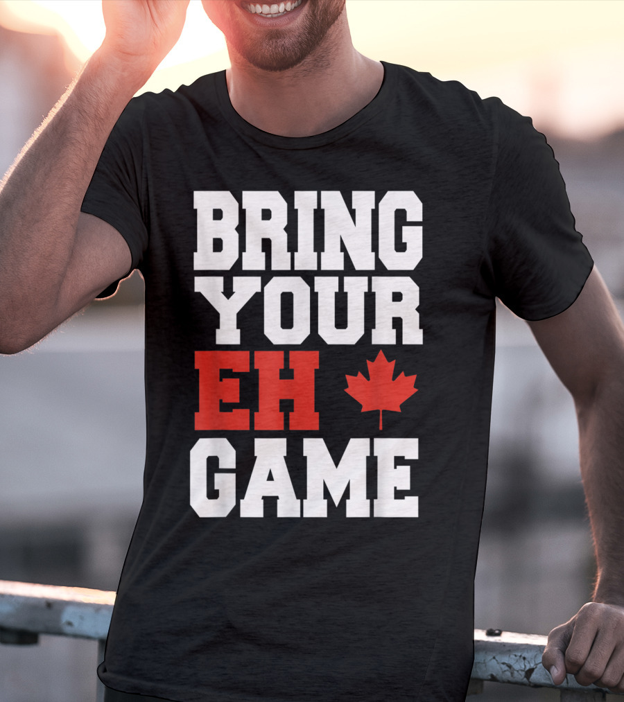 Bring Your Eh Game Funny Go Canada Maple Leaf T-Shirt