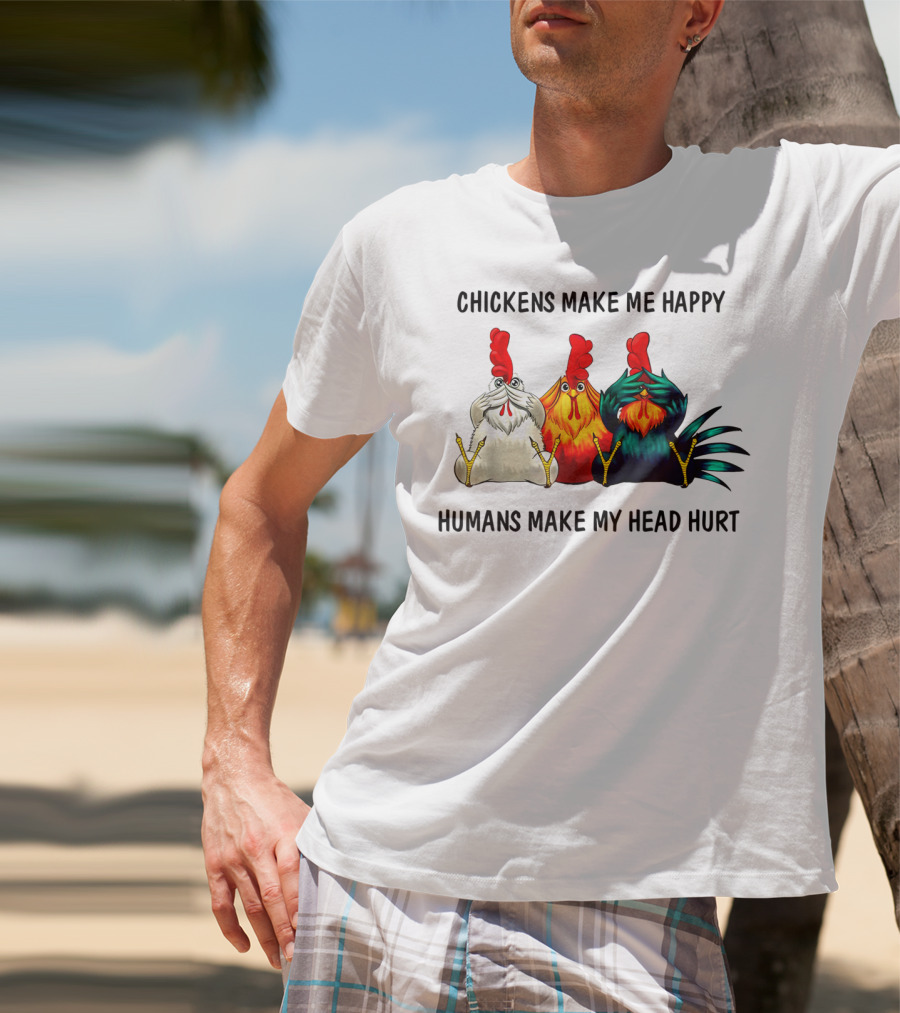 Chickens Make Me Happy Humans Make My Head Hurt Funny Chicken Lover T-Shirt