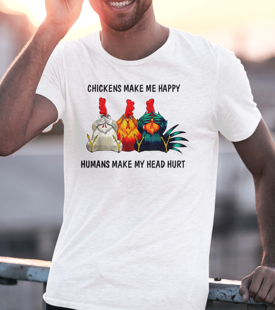 Chickens Make Me Happy Humans Make My Head Hurt Funny Chicken Lover T-Shirt