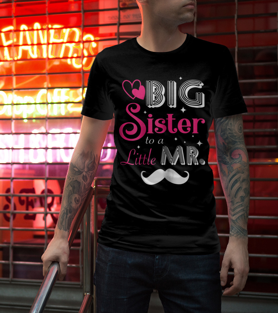 Big Sister To A Little Mister With Heart And Mustache T-Shirt