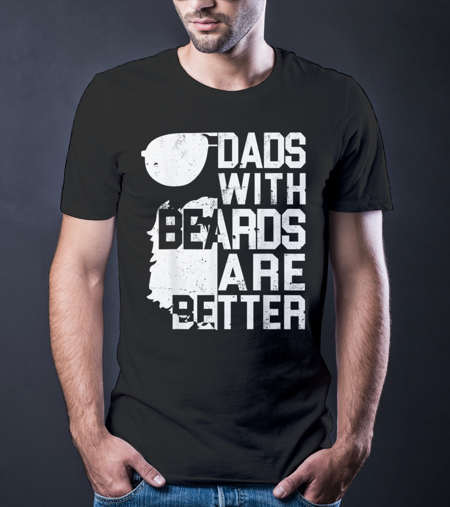 Dads With Beards Are Better Funny Father's Beard Sunglasses T-Shirt