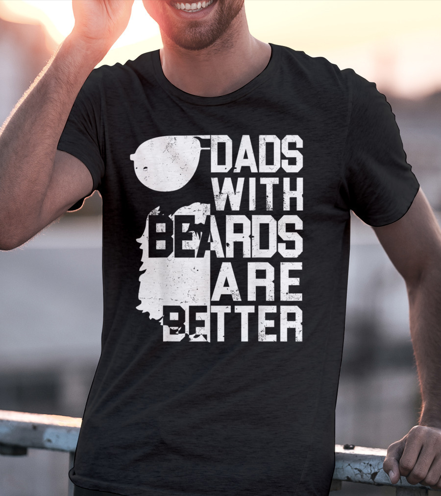 Dads With Beards Are Better Funny Father's Beard Sunglasses T-Shirt