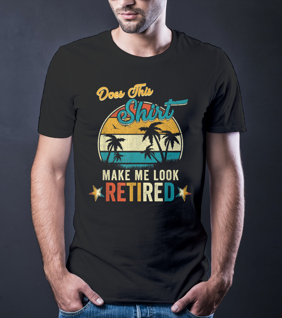 Does This Shirt Make Me Look Retired Retro Palm Trees T-Shirt