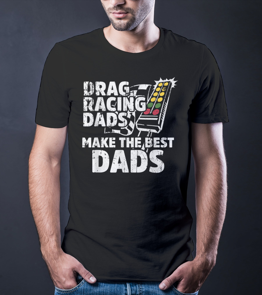 Drag Racing Dads Make The Best Dads Racing Lights T-Shirt