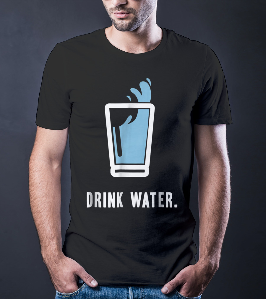 Drink Water Stay Hydrated H2O Gym Workout Motivation T-Shirt