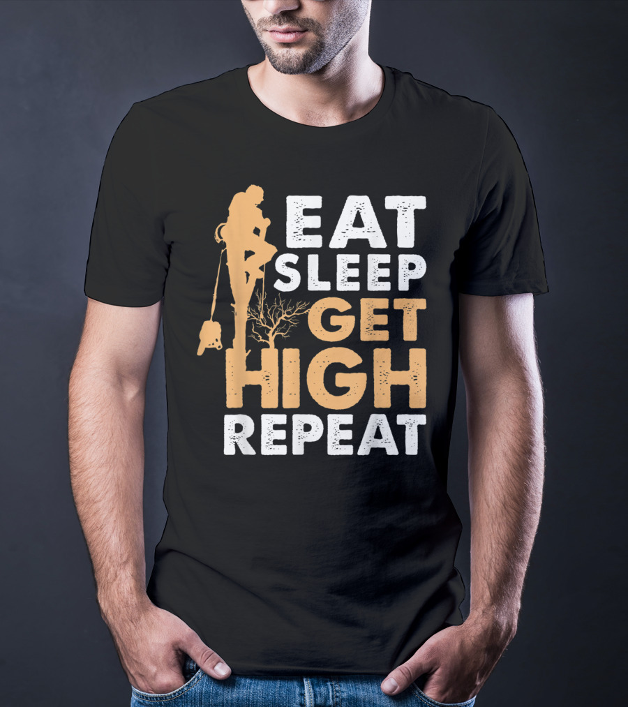 Eat Sleep Get High Repeat Funny Arborist Vertical Tree Climbing T-Shirt