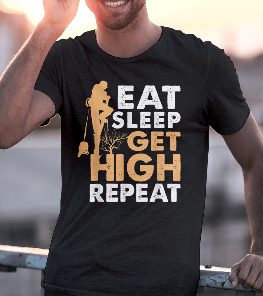 Eat Sleep Get High Repeat Funny Arborist Vertical Tree Climbing T-Shirt