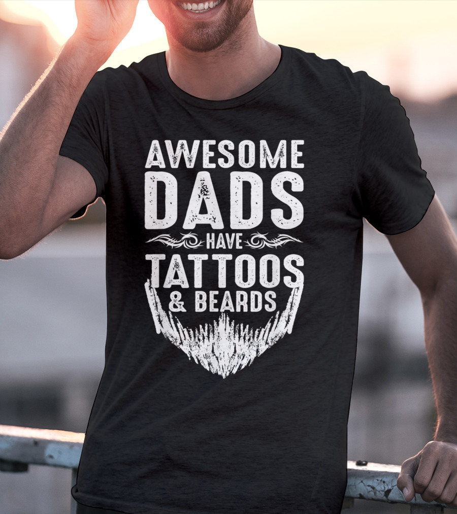 Father's Day Awesome Dads Have Tattoos And Beards T-Shirt