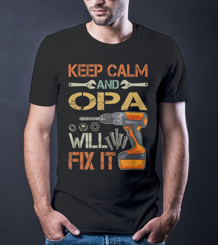 KEEP CALM AND OPA WILL FIX IT Father's Day T-Shirt