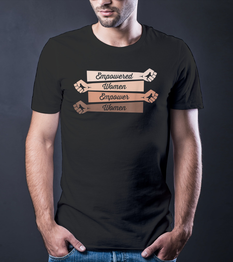 Empowered Women Empower Women Feminist Strong T-Shirt