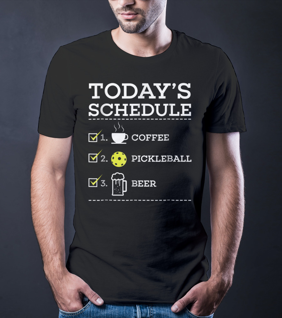 Today's Schedule Coffee Pickleball Beer Fun Pickleball Awesome Pickle Ball T-Shirt