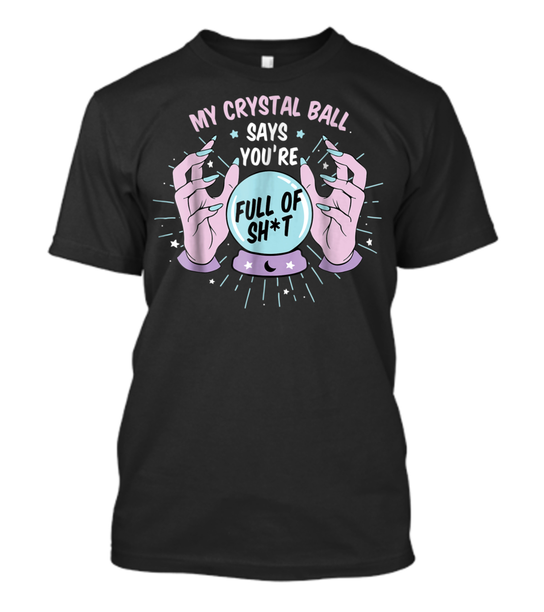 My Crystal Ball Says You're Full Of Sh*t Funny Gypsy Witch Aesthetic T-Shirt