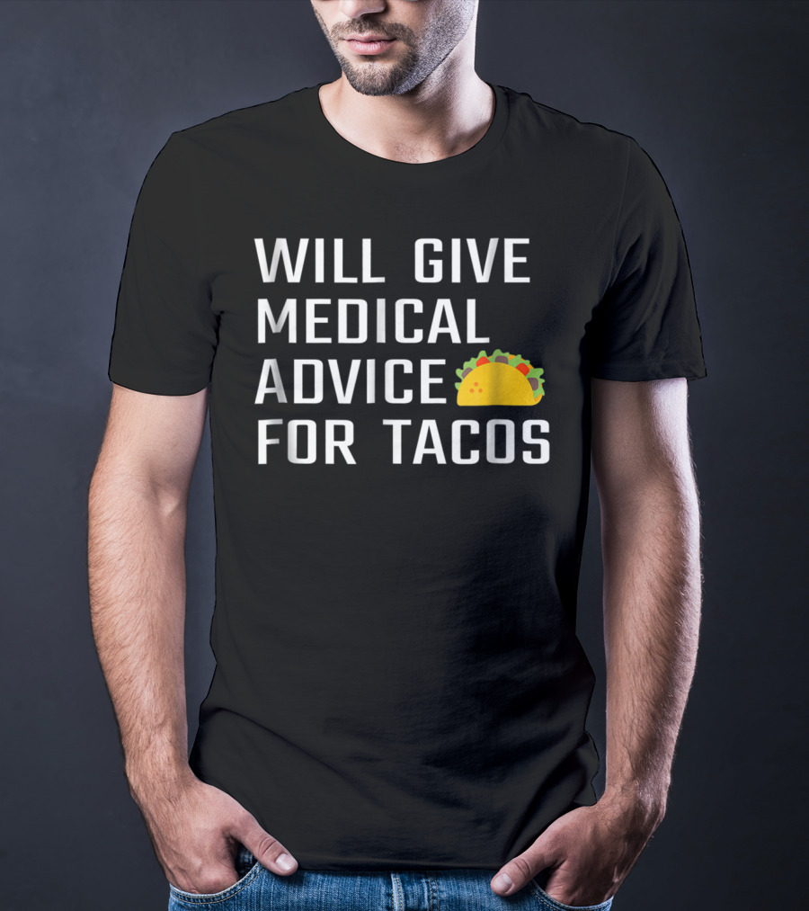 Will Give Medical Advice For Tacos T-Shirt