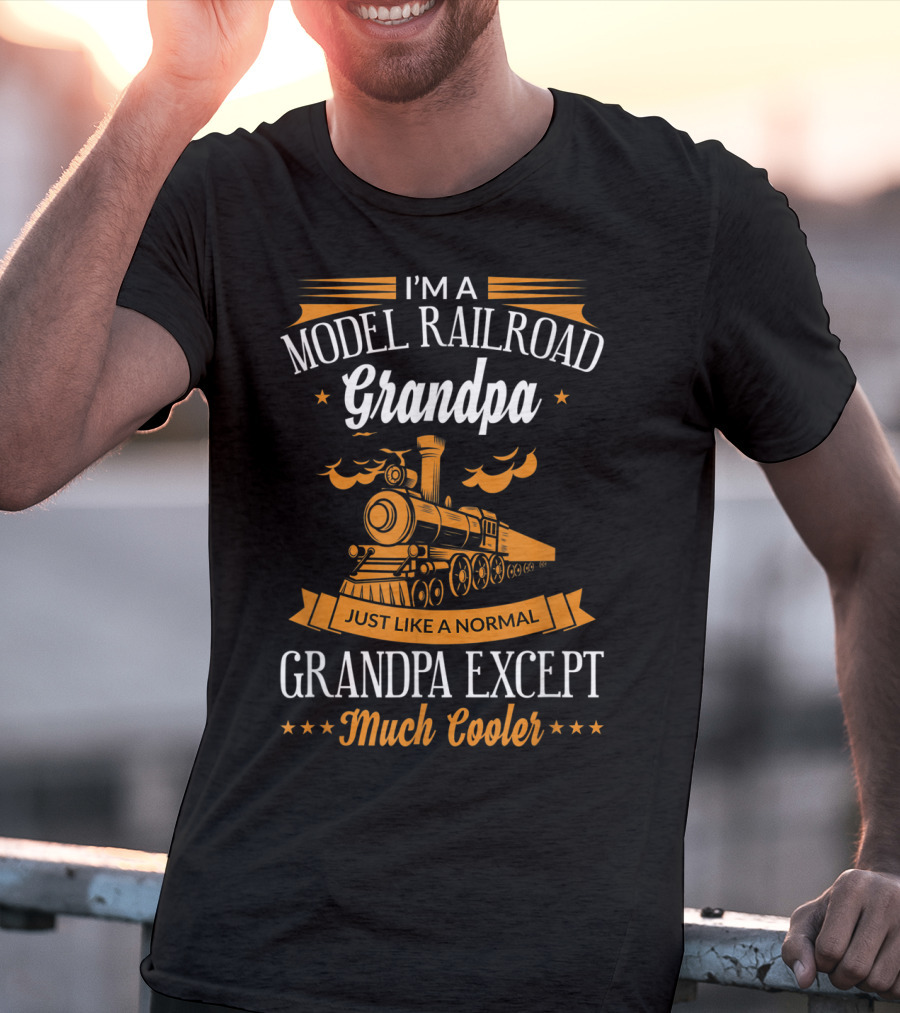 I'm A Model Railroad Grandpa Just Like A Normal Grandpa Except Much Cooler T-Shirt