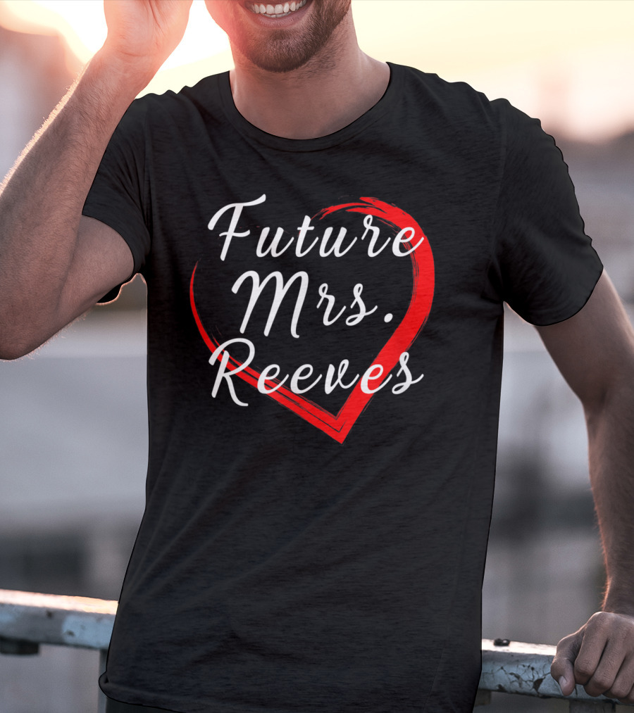 Future Mrs Reeves Fans Of Kean Heart T-Shirt