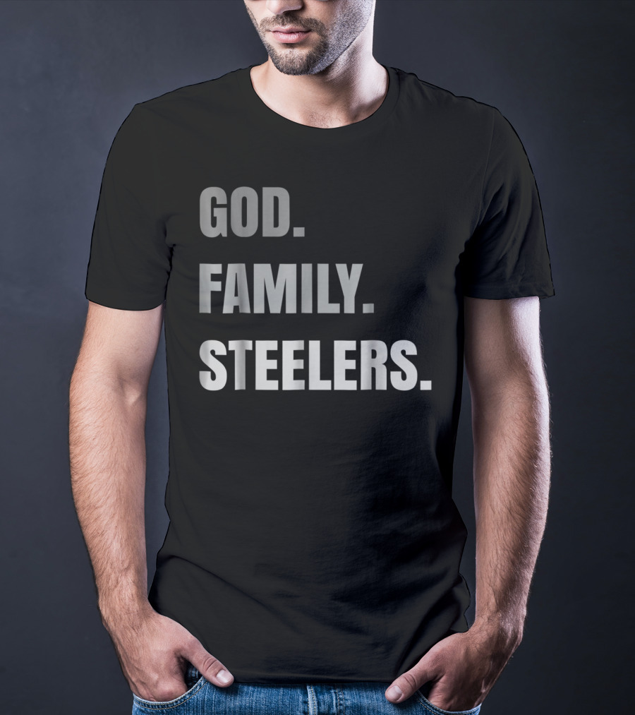 God Family Steelers Loyal Fan Essentials T-Shirt
