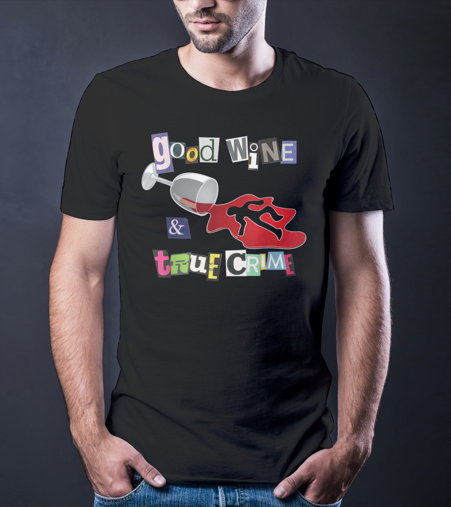 Good Wine True Crime Murderino Funny Wine Lover Spill And Crime Scene T-Shirt
