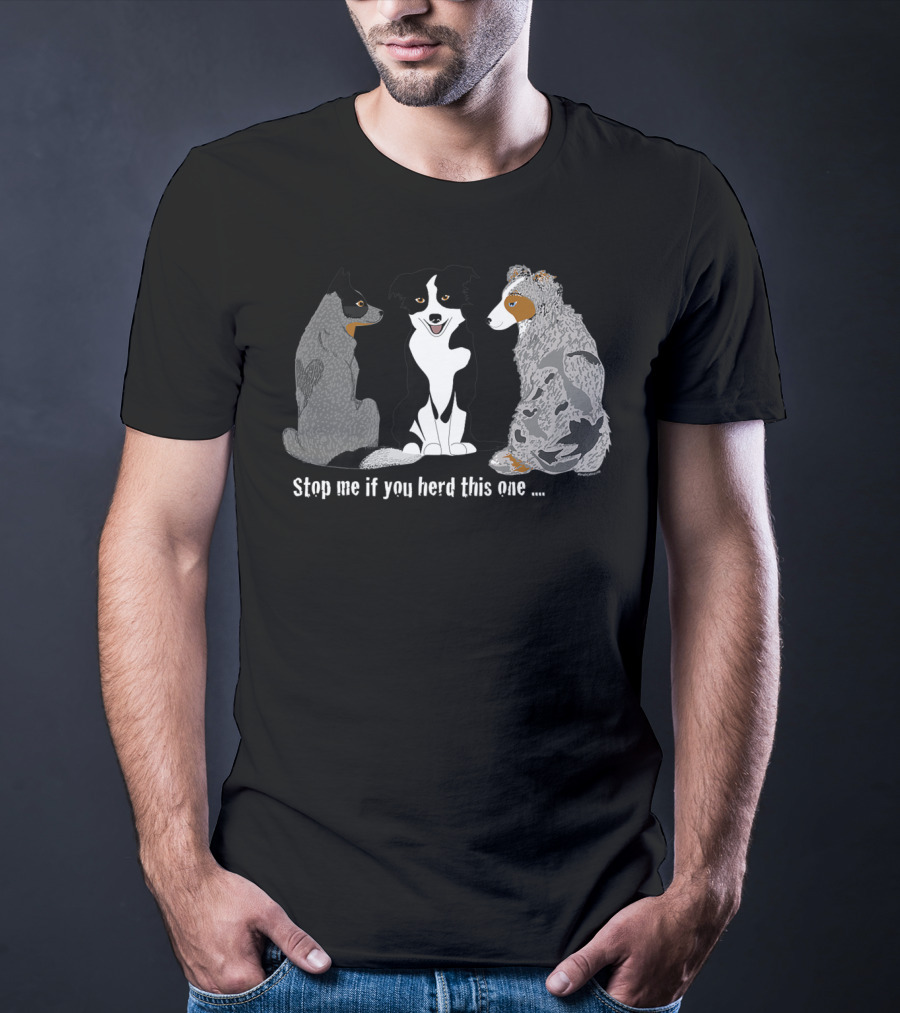Herding Dogs Stop Me If You Herd This One T-Shirt