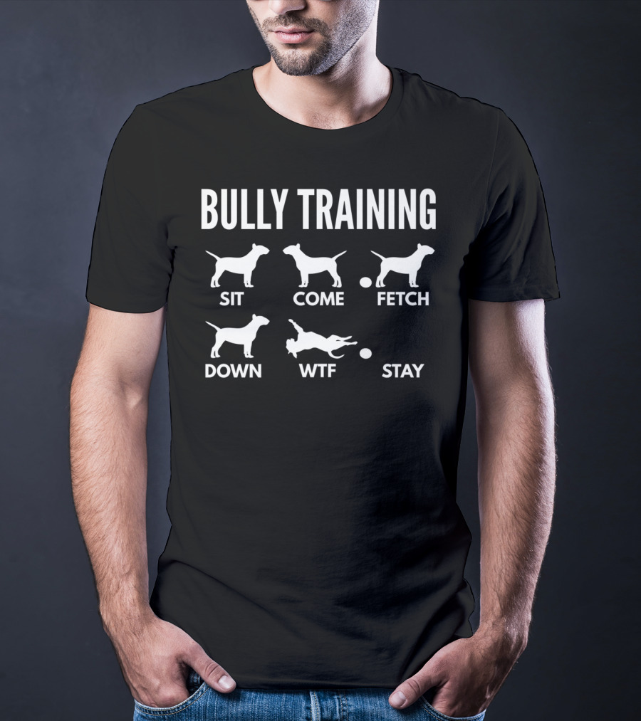 Bully Training Sit Come Fetch Down WTF Stay English Bull Terrier Tricks Premi T-Shirt