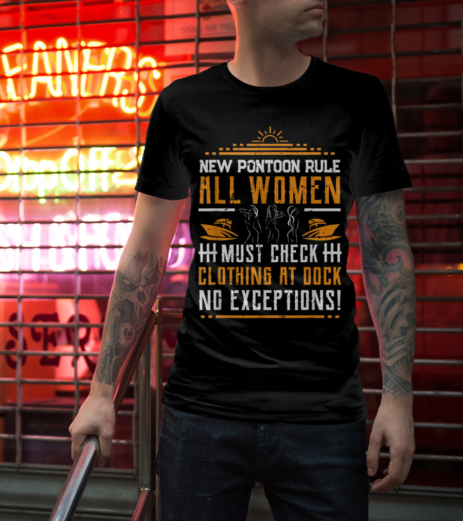 New Pontoon Rule All Women Must Check Clothing At Dock No Exceptions T-Shirt