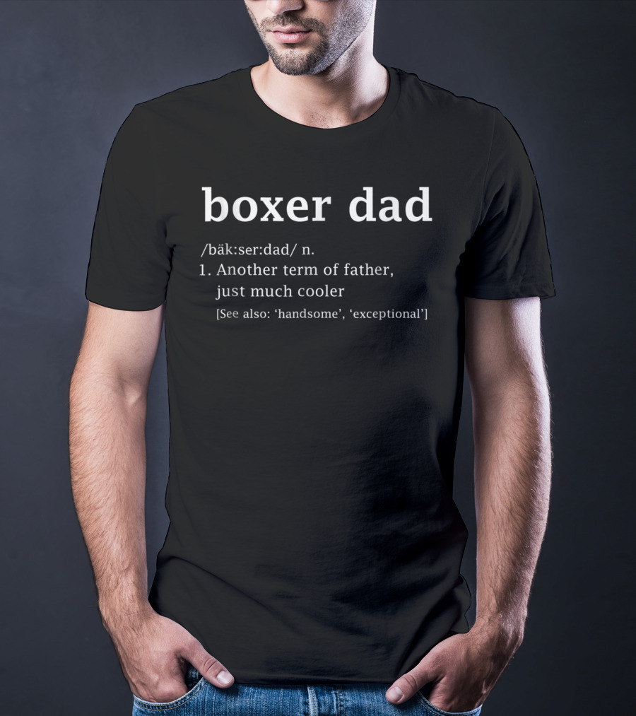 Boxer Dad Definition Another Term Of Father Just Much Cooler Father's Day T-Shirt