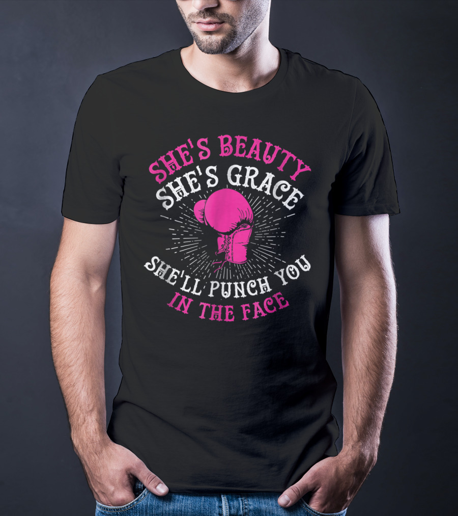 She's Beauty She's Grace She'll Punch You In The Face Boxing Girls For Woman Boxer Chick T-Shirt