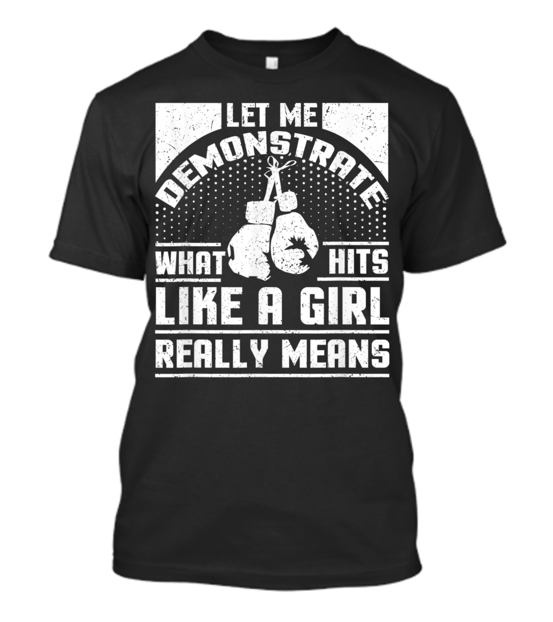 Let Me Demonstrate What Hits Like A Girl Really Means T-Shirt