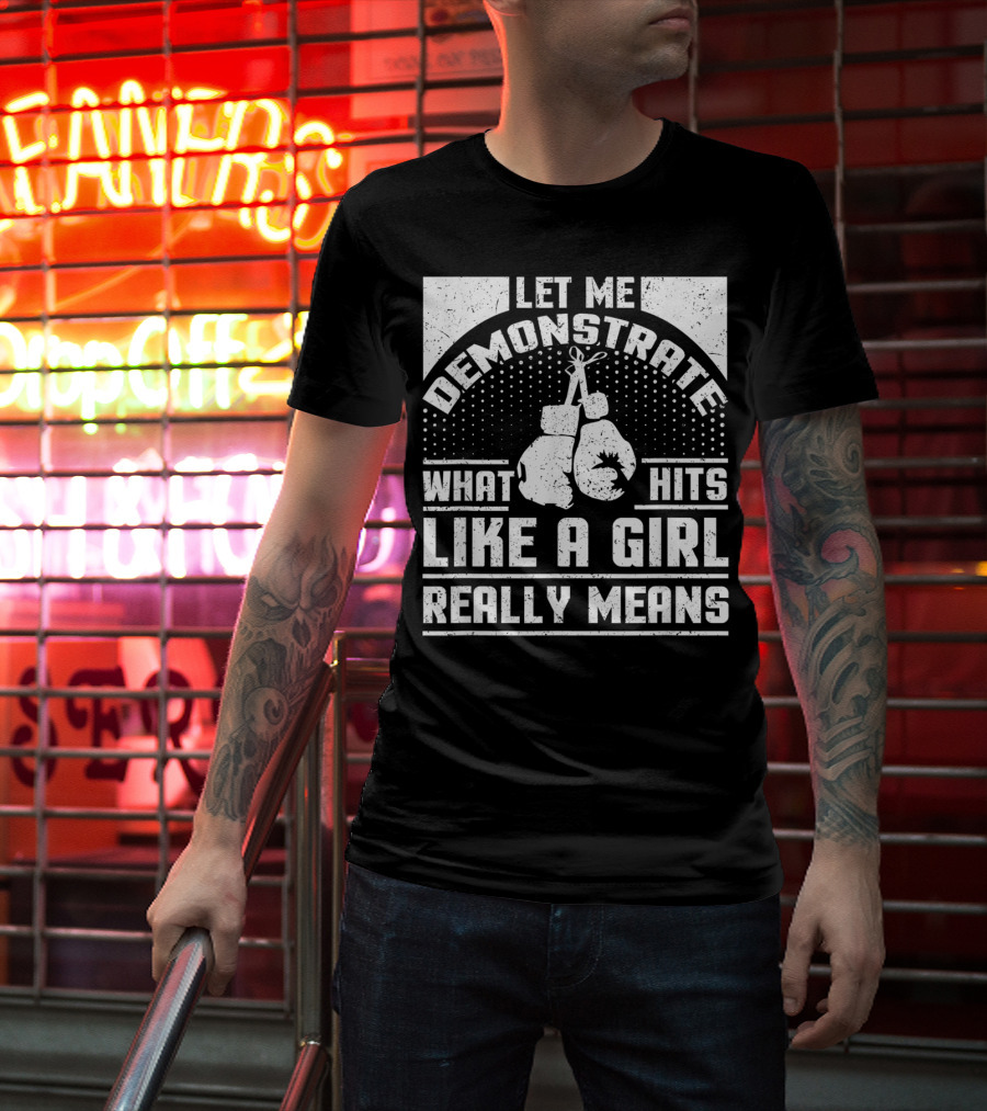 Let Me Demonstrate What Hits Like A Girl Really Means T-Shirt