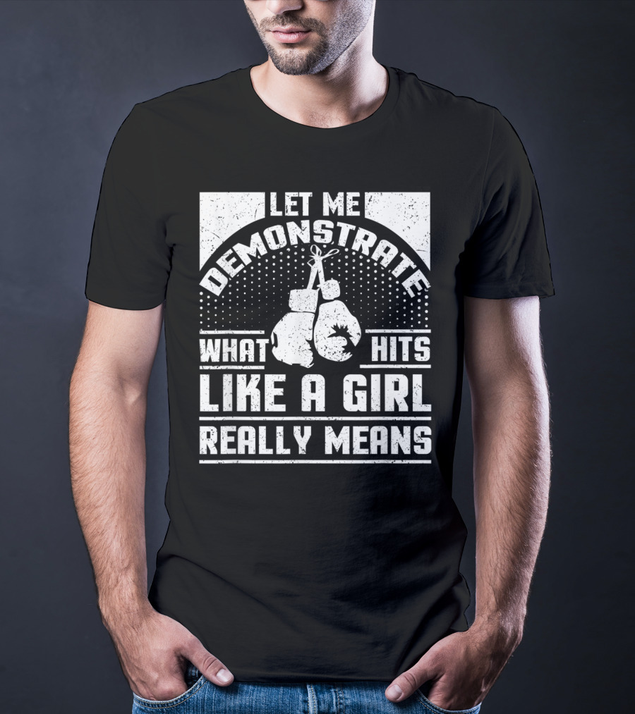 Let Me Demonstrate What Hits Like A Girl Really Means T-Shirt